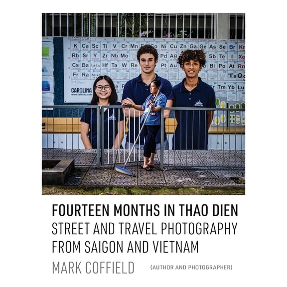 Fourteen Months in Thao Dien: Street and Travel Photography from Saigon and Vietnam, (Paperback)