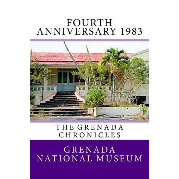 Grenada Chronicles: Fourth Anniversary 1983: The Grenada Chronicles (Paperback)