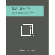 Fourth Committee, Trusteeship Official Records of the General Assembly, Seventh Session Paperback