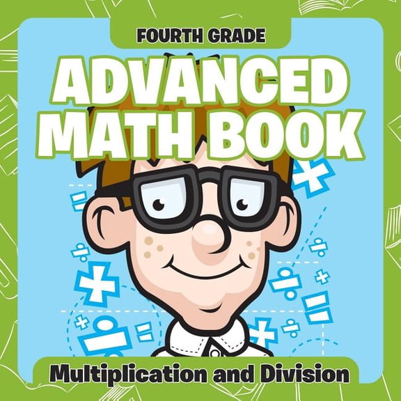 Fourth Grade Advanced Math Books: Multiplication and Division (Paperback)