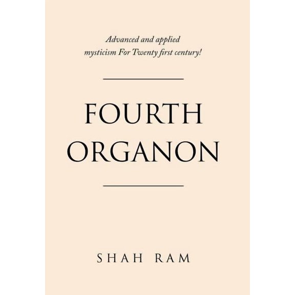 Fourth Organon: Advanced and Applied Mysticism for Twenty First Century! (Hardcover)