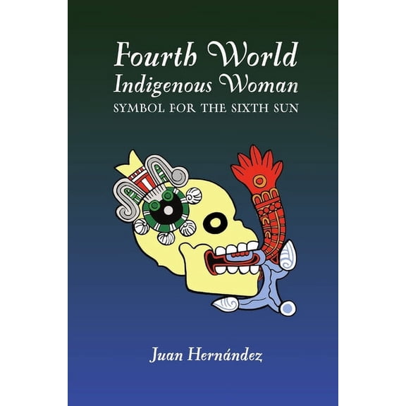Fourth World Indigenous Woman: Symbol for the Sixth Sun, (Paperback)