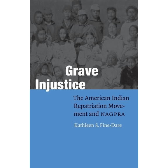 Fourth World Rising Grave Injustice: The American Indian Repatriation Movement and NAGPRA, (Paperback)