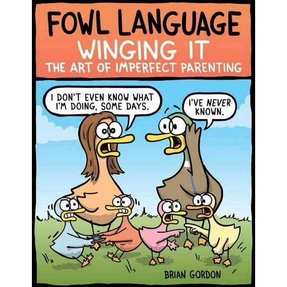 Fowl Language Fowl Language: Winging It: The Art of Imperfect Parenting Volume 3, Book 3, (Paperback)