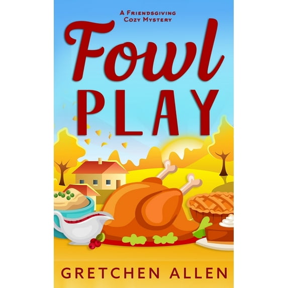 Fowl Play: A Friendsgiving Cozy Mystery (Paperback) by Gretchen Allen