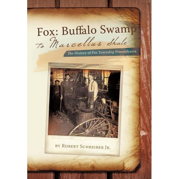 Fox: Buffalo Swamp to Marcellus Shale: The History of Fox Township Pennsylvania (Hardcover)