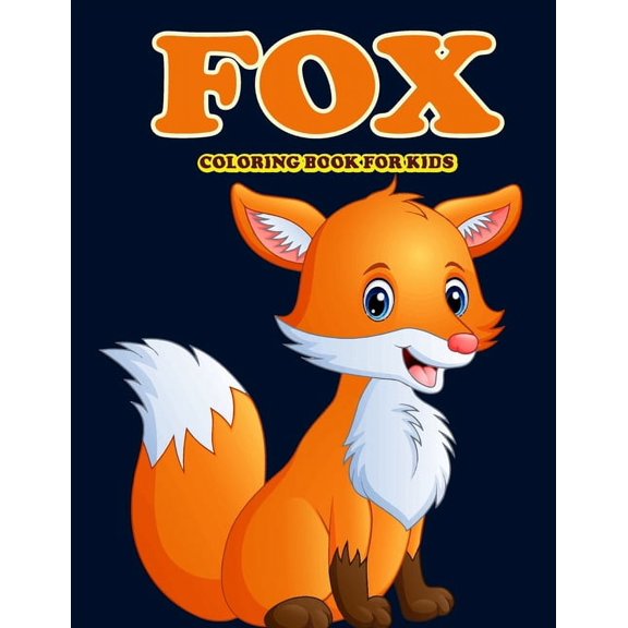 Fox Coloring Book for Kids: Amazing Fox Coloring Book for Your Son & Daughters. Fox Coloring Book for Kids Ages 4-8 (Paperback)