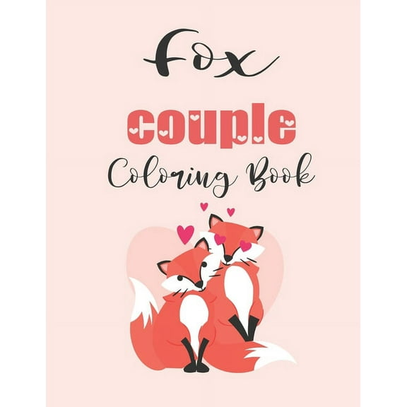Fox Couple Coloring Book: Cute Valentine's Day Animal Couple Great Gift for kids, Age 4-8