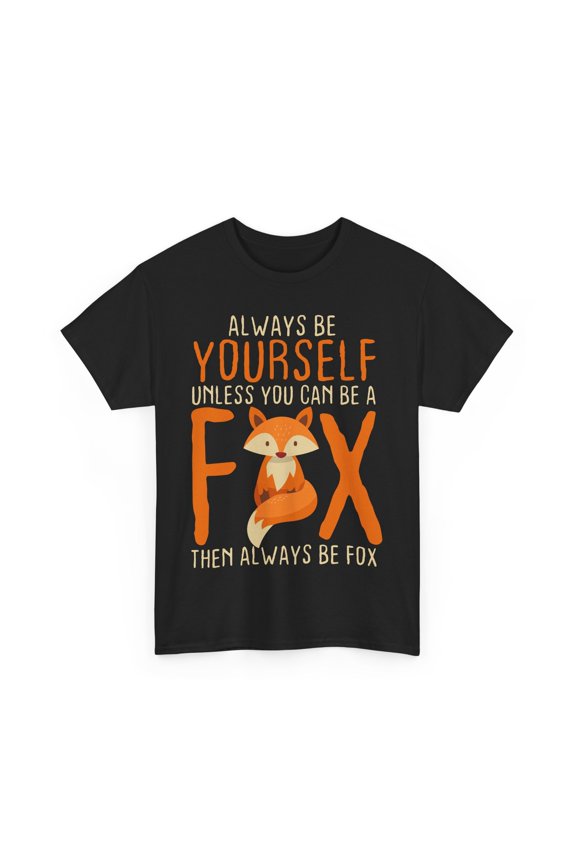 Fox Shirt, Always Be Yourself Unless You Can Be A Fox Animals Lovers T-shirt