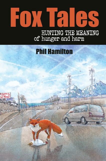 Fox Tales: Hunting the Meaning of Hunger and Harm (Paperback)