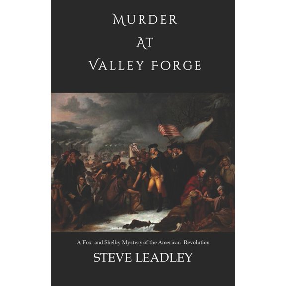 Fox and Shelby Mystery Novels of the American Revolution: Murder at Valley Forge: A Fox and Shelby Mystery of the American Revolution (Paperback)