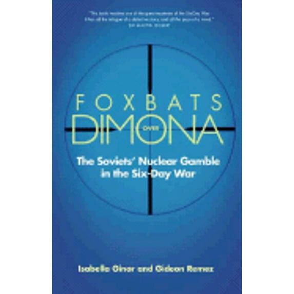 Foxbats Over Dimona: The Soviets' Nuclear Gamble in the Six-Day War (Hardcover) by Isabella Ginor, Gideon Remez