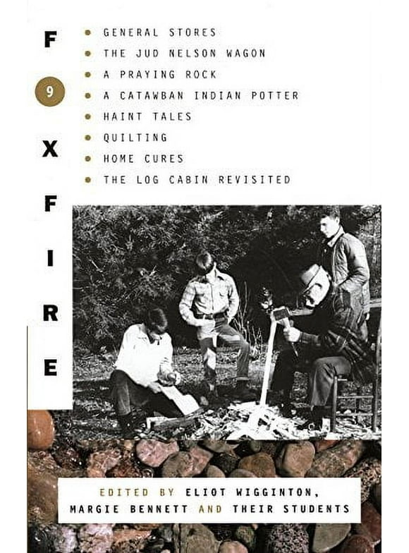 Foxfire Series: Foxfire 9 : General Stores, The Jud Nelson Wagon, A Praying Rock, A Catawban Indian Potter, Haint Tales, Quilting, Homes Cures, The Log Cabin Revisited (Series #9) (Paperback)