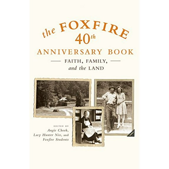 Pre-Owned The Foxfire 40th Anniversary Book: Faith, Family, and the Land (Paperback) 0307275515 9780307275516