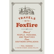 FOXFIRE FUND INC; JESSICA PHILLIPS Foxfire: Travels with Foxfire: Stories of People, Passions, and Practices from Southern Appalachia (Paperback)