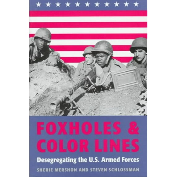 Pre-Owned Foxholes and Color Lines: Desegregating the U.S. Armed Forces (Paperback) 0801856906 9780801856907