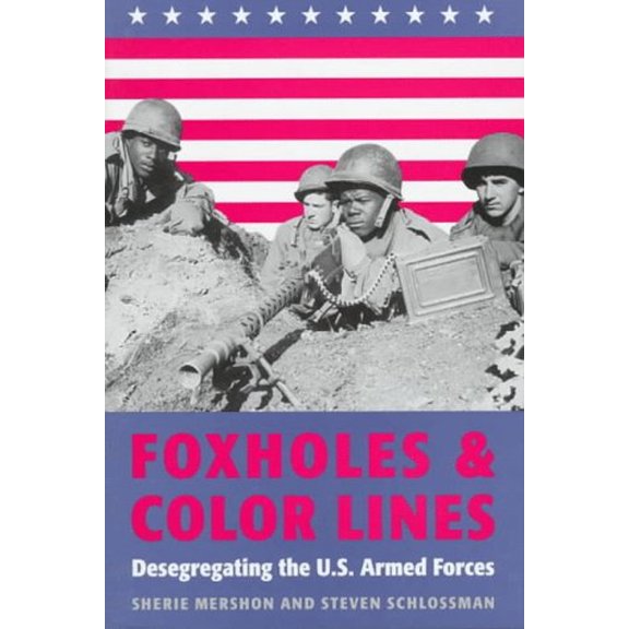Pre-Owned Foxholes and Color Lines: Desegregating the U.S. Armed Forces (Paperback) 0801856906 9780801856907