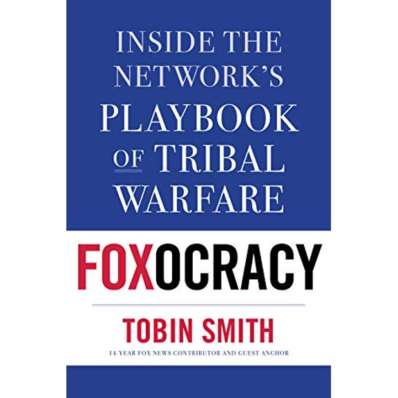 Pre-Owned Foxocracy: Inside the Network's Playbook of Tribal Warfare (Hardcover) 1635766613 9781635766615