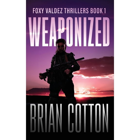 Foxy Valdez Thrillers Weaponized, Book 1, (Hardcover)