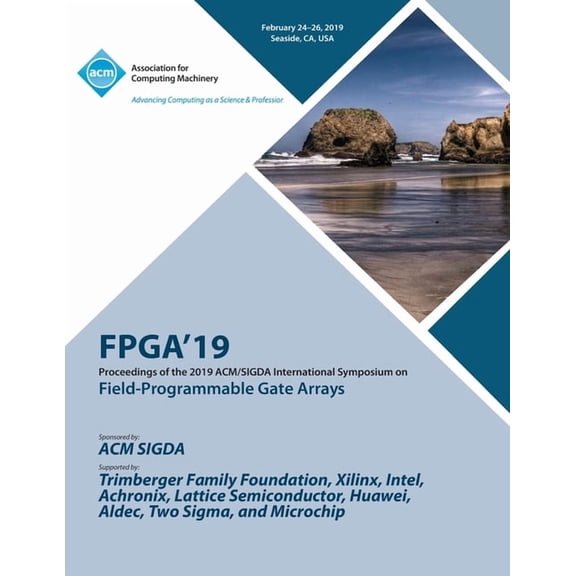 Fpga'19: Proceedings of the 2019 ACM/SIGDA International Symposium on Field-Programmable Gate Arrays (Paperback)