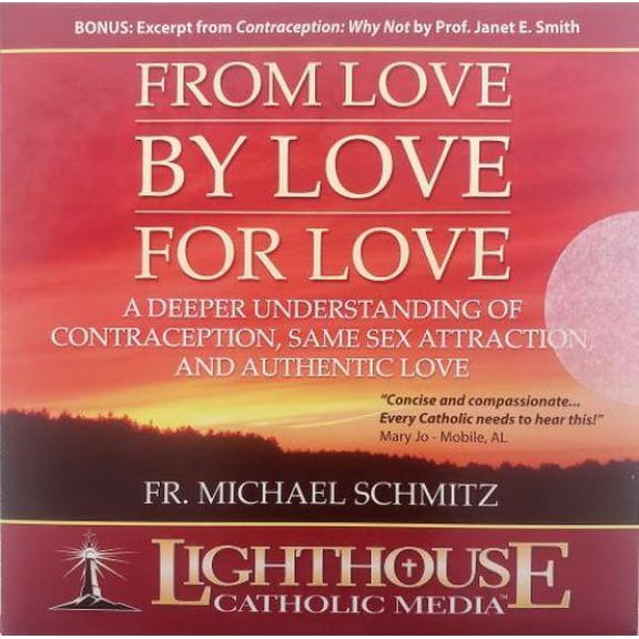 Fr. Michael Schmitz: From Love By Love for Love - Lighthouse Catholic Media (Educational CD)