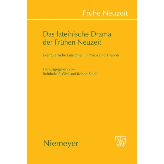 Frühe Neuzeit Das Lateinische Drama Der Frühen Neuzeit: Exemplarische Einsichten in PRAXIS Und Theorie, Book 129, (Hardcover)