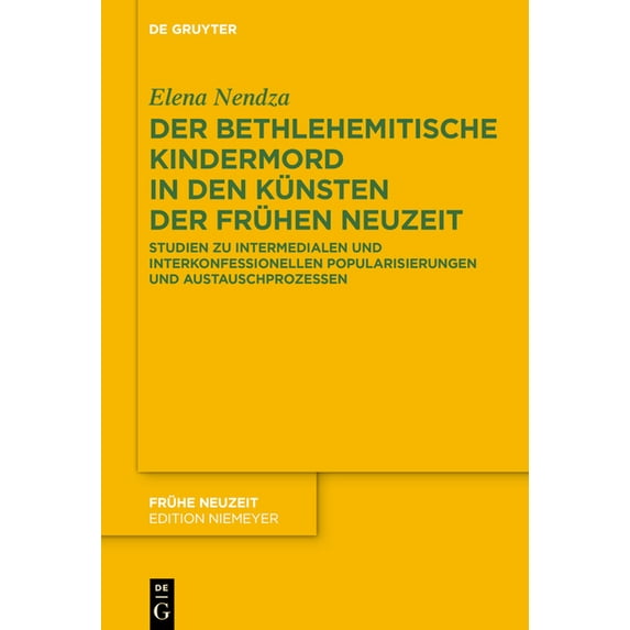 Frühe Neuzeit Der Bethlehemitische Kindermord in Den Künsten Der Frühen Neuzeit: Studien Zu Intermedialen Und Interkonfessionellen Pop, Book 233, (Hardcover)