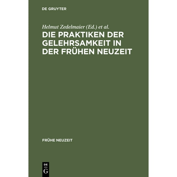 Frühe Neuzeit Die Praktiken Der Gelehrsamkeit in Der Frühen Neuzeit, Book 64, (Hardcover)