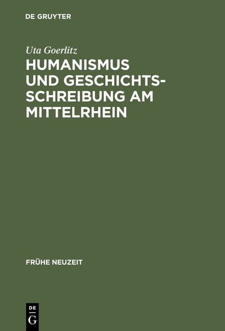 FrÃ¼he Neuzeit Humanismus Und Geschichtsschreibung Am Mittelrhein: Das ...