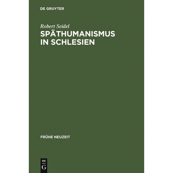 Frhe Neuzeit Spthumanismus in Schlesien: Caspar Dornau (1577-1631). Leben Und Werk, Book 20, (Hardcover)