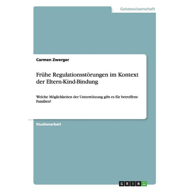 Welche Finanziellen Unterstützungen Gibt Es Für Familien Frühe Regulationsstörungen im Kontext der Eltern-Kind-Bindung : Welche