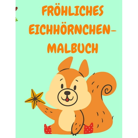 Frhliches Eichhrnchen-Malbuch: Kleinkind-Malbuch mit lustigen Eichhrnchen - Malbcher fr Kinder - Tier-Malbuch - Aktivittsbcher fr Kinder (Paperback)(Large Print)