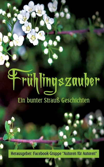 FrÃ¼hlingszauber: Ein bunter StrauÃ Geschichten, (Paperback)