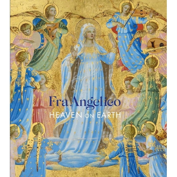 Fra Angelico : Heaven on Earth (Hardcover)