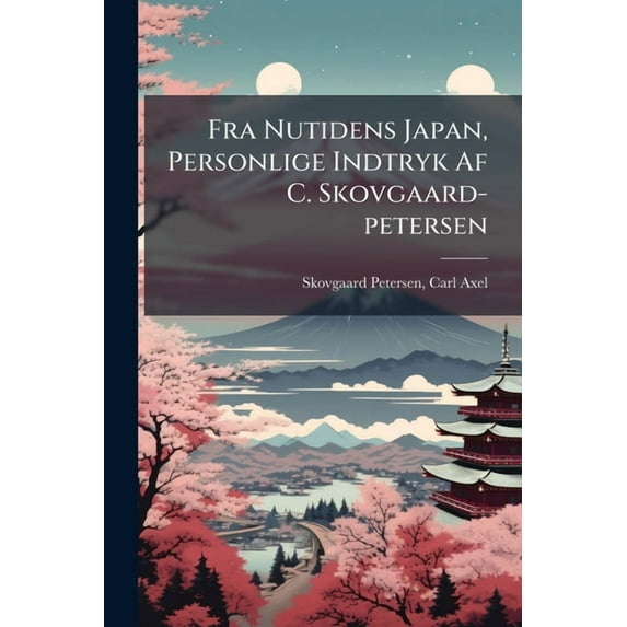 Fra Nutidens Japan, Personlige Indtryk Af C. Skovgaard-petersen, (Paperback)