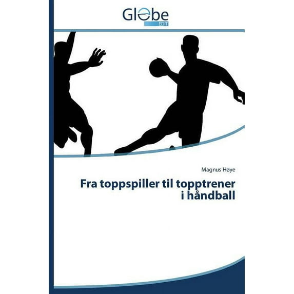 Fra Toppspiller Til Topptrener I Handball (Paperback)