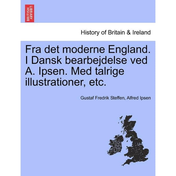 Fra det moderne England. I Dansk bearbejdelse ved A. Ipsen. Med talrige illustrationer, etc. (Paperback)