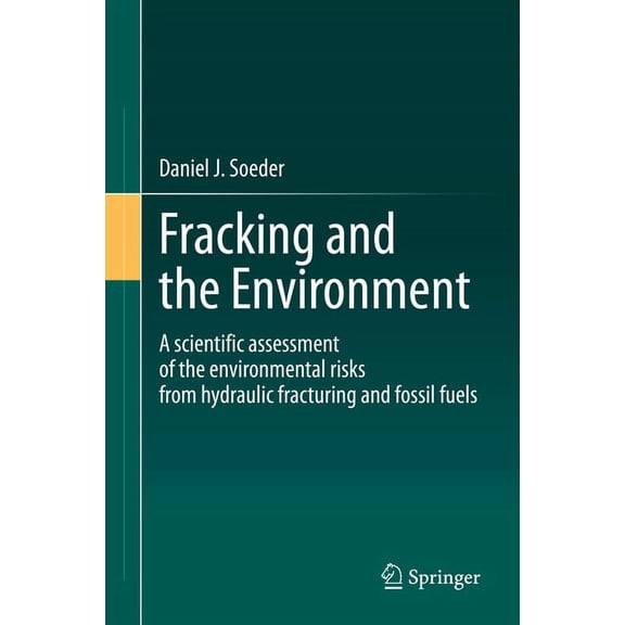 Fracking and the Environment: A Scientific Assessment of the Environmental Risks from Hydraulic Fracturing and Fossil Fu, (Hardcover)