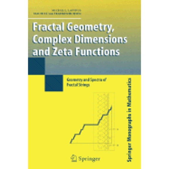 Pre-Owned Fractal Geometry, Complex Dimensions and Zeta Functions: Geometry and Spectra of Fractal Strings (Springer Monographs in Mathematics) (Hardcover) 0387332855 9780387332857