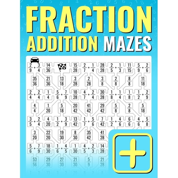 Fraction Addition Mazes: An Entertaining Way to Learn and Practice Adding Fractions For Kids And Adults, (Paperback)