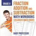 thumbnail image 1 of Fraction Addition and Subtraction - Math Workbooks Grade 6 Children's Fraction Books, (Paperback), 1 of 1