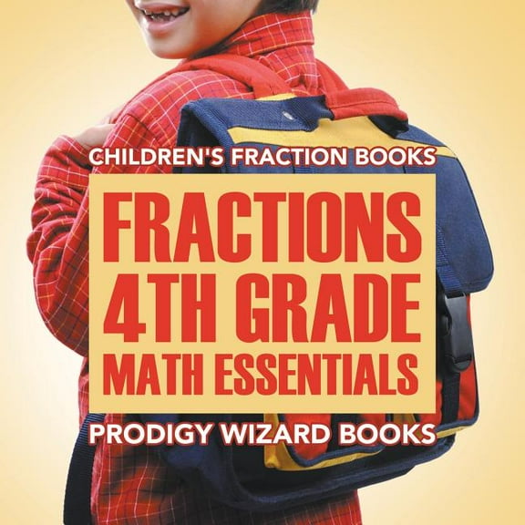 Fractions 4th Grade Math Essentials: Children's Fraction Books (Paperback)