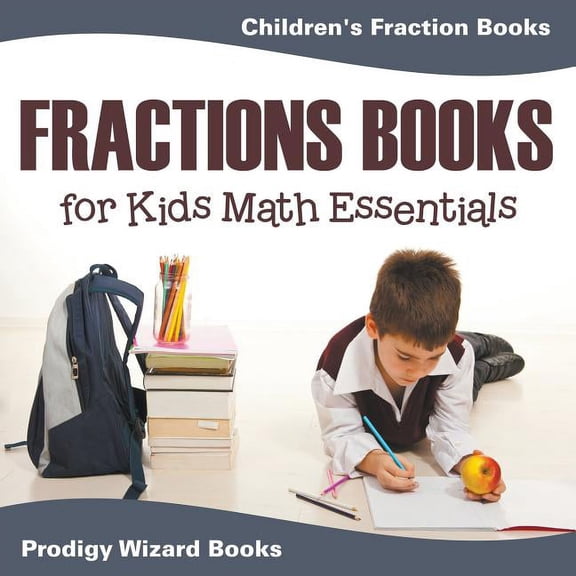 Fractions Books for Kids Math Essentials: Children's Fraction Books, (Paperback)