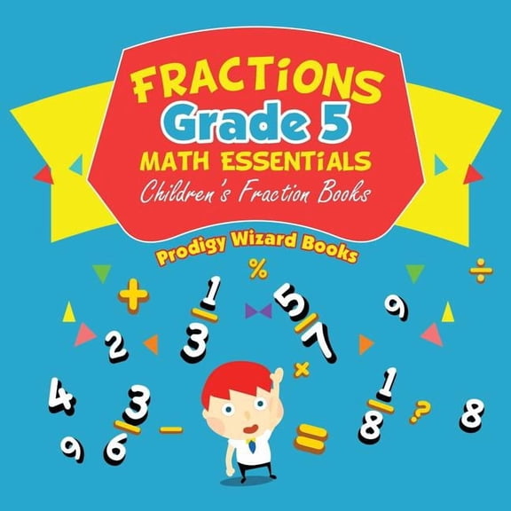 Fractions Grade 5 Math Essentials: Children's Fraction Books, (Paperback)
