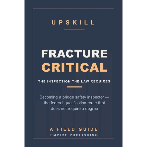 Fracture Critical: Becoming a Bridge Safety Inspector - the Federal Qualification Route That Does Not Require a Degree (, (Paperback)