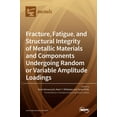 thumbnail image 1 of Fracture, Fatigue, and Structural Integrity of Metallic Materials and Components Undergoing Random or Variable Amplitude, (Hardcover), 1 of 1