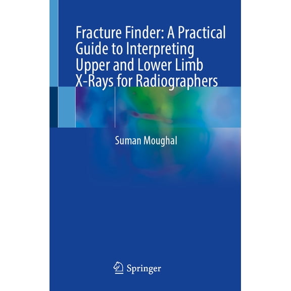 Fracture Finder: A Practical Guide to Interpreting Upper and Lower Limb X-Rays for Radiographers, (Paperback)