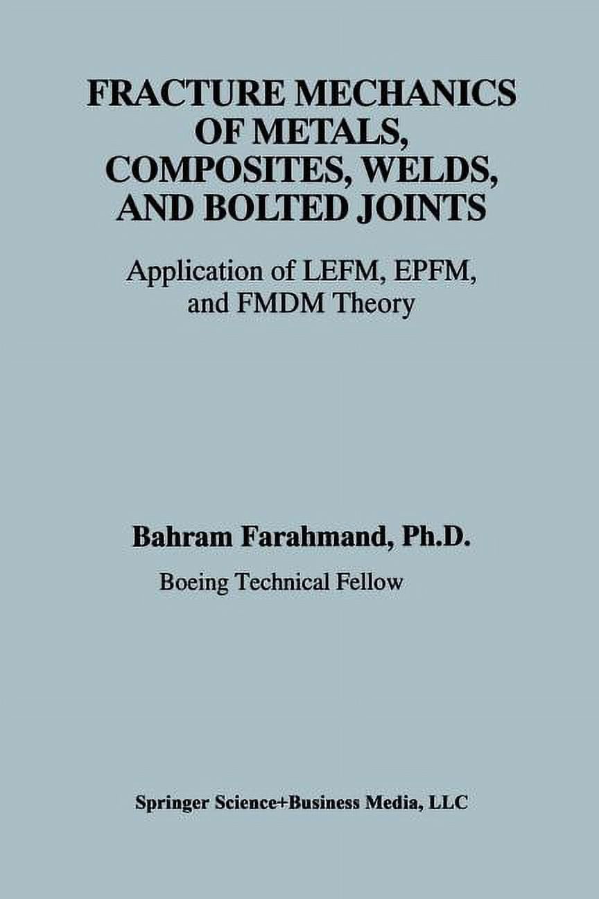 Epfm Fracture Mechanics of Metals, Composites, Welds, and Bolted Joints ...