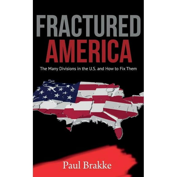 Fractured America: The Many Divisions in the U.S. and How to Fix Them, (Hardcover)