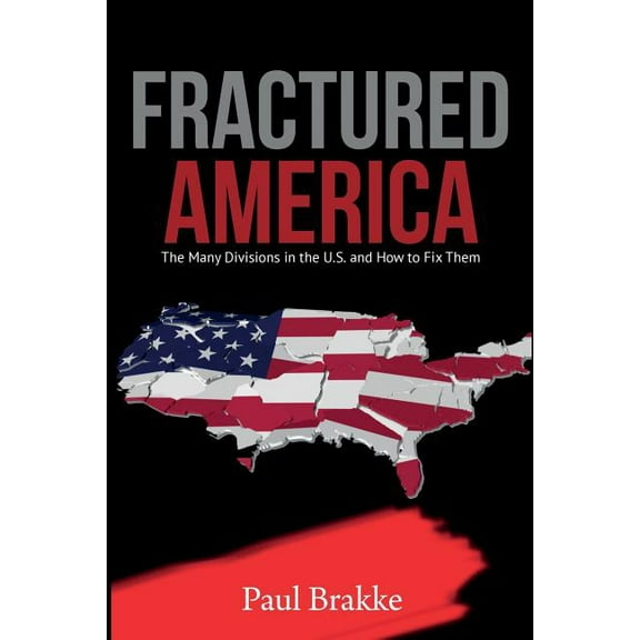 Fractured America: The Many Divisions in the U.S. and How to Fix Them, (Paperback)